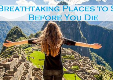 10 Breathtaking Places to See Before You Die
