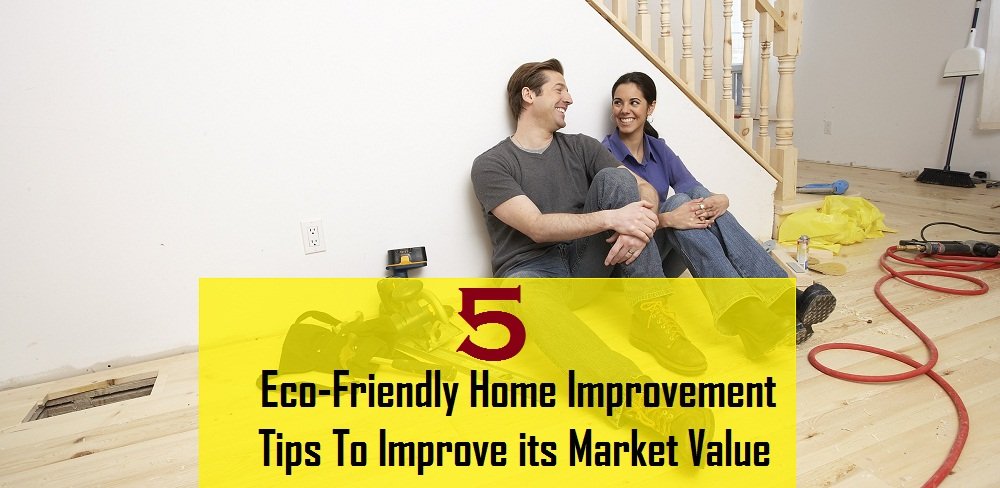 5 Simple Tips to Make Your Home Eco-friendly and Improve its Market Value