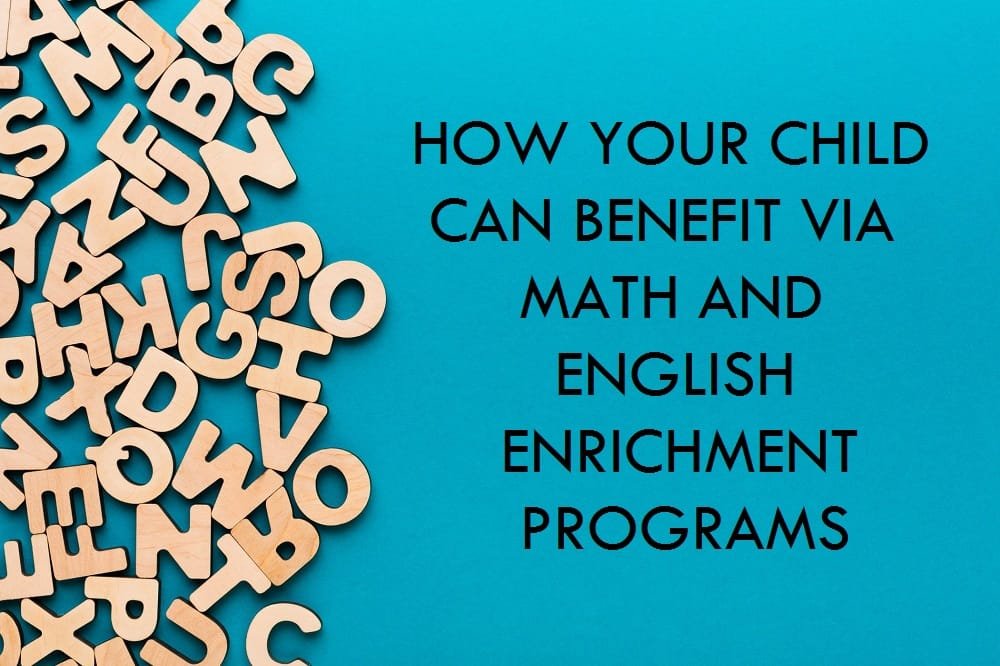 How Your Child Can Benefit Via Math and English Enrichment programs