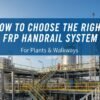 How to Choose the Right FRP Handrail System for Plants & Walkways